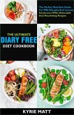 The Ultimate Diary Free Diet Cookbook:The Perfect Nutrition Guide For Milk Allergies And Lactose Intolerance With Delectable And Nourishing Recipes (eBook, ePUB)