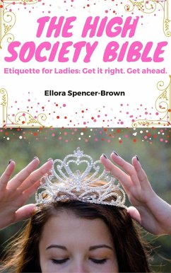 The High Society Bible: Etiquette for Ladies (Etiquette and Health) (eBook, ePUB) - Brown, Ellora
