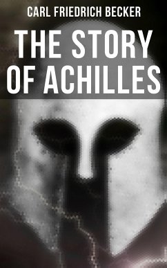 The Story of Achilles (eBook, ePUB) - Becker, Carl Friedrich