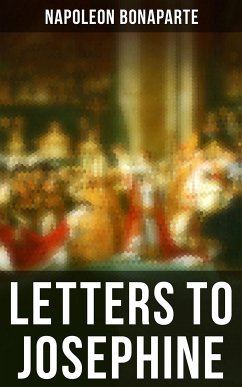 Letters to Josephine (eBook, ePUB) - Bonaparte, Napoleon