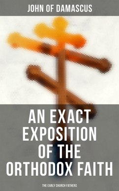An Exact Exposition of the Orthodox Faith: The Early Church Fathers (eBook, ePUB) Cover An Exact Exposition of the Orthodox Faith: The Early Church Fathers (eBook, ePUB)