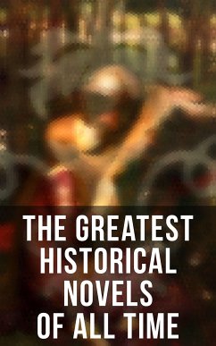 The Greatest Historical Novels of All Time (eBook, ePUB) - Broster, D. K.; Austen, Jane; Tolstoy, Leo; Wharton, Edith; de Maupassant, Guy; Baring-Gould, Sabine; Haywood, Eliza; Edgeworth, Maria; de Laclos, Pierre Choderlos; Burney, Fanny; Wollstonecraft, Mary; Olifant, Mrs.; Thackeray, William Makepeace; Richardson, Samuel; Fielding, Henry; Dumas, Alexandre; James, Henry; Brontë, Charlotte; Brontë, Emily; Brontë, Anne; Hardy, Thomas; Hawthorne, Nathaniel; Hill, Grace Livingston; Cockburn, Catharine Trotter; Fern, Fanny; Bury, Lady Charlotte; Dickens,