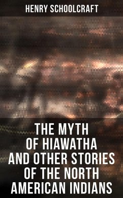 Cover The Myth of Hiawatha and Other Stories of the North American Indians (eBook, ePUB)