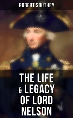 The Life & Legacy of Lord Nelson (eBook, ePUB) - Southey, Robert