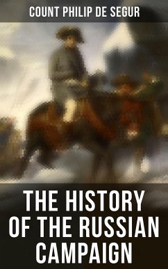 The History of the Russian Campaign (eBook, ePUB) - de Segur, Count Philip