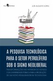 A pesquisa tecnológica para o setor petrolífero sob o signo neoliberal (eBook, ePUB)