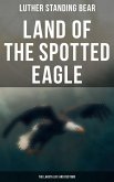 Land of the Spotted Eagle: The Lakota Life and Customs (eBook, ePUB)