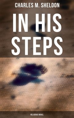 In His Steps (Religious Novel) (eBook, ePUB) - Sheldon, Charles M.