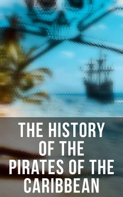 The History of the Pirates of the Caribbean (eBook, ePUB) - Johnson, Captain Charles; Ellms, Charles; Defoe, Daniel