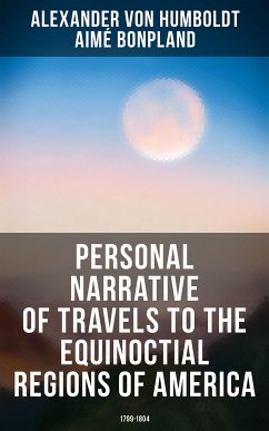 Personal Narrative of Travels to the Equinoctial Regions of America: 1799-1804 (eBook, ePUB) - von Humboldt, Alexander; Bonpland, Aimé