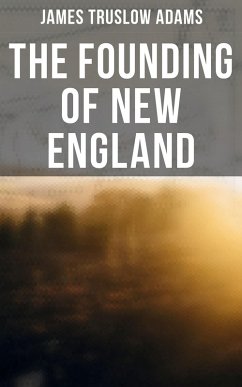 The Founding of New England (eBook, ePUB) - Adams, James Truslow