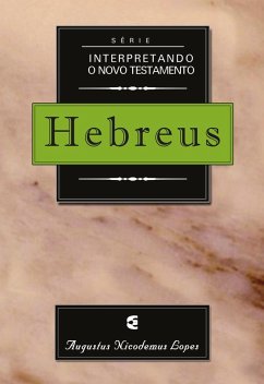Série interpretando o Novo Testamento: Hebreus (eBook, ePUB) - Nicodemus Lopes, Augustus