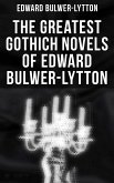 The Greatest Gothich Novels of Edward Bulwer-Lytton (eBook, ePUB)