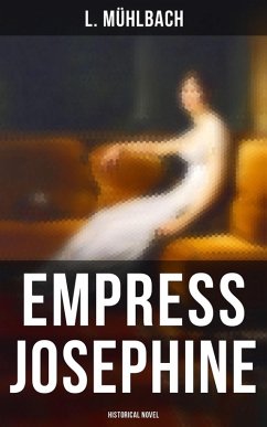 Empress Josephine (Historical Novel) (eBook, ePUB) - Mühlbach, L.