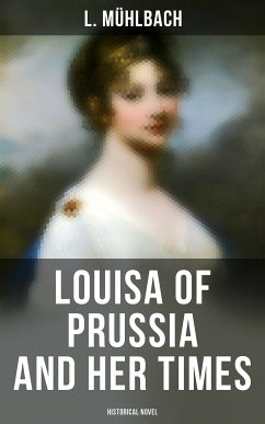 Louisa of Prussia and Her Times (Historical Novel) (eBook, ePUB) - Mühlbach, L.