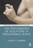 The Performance of Sculpture in Renaissance Venice (eBook, PDF)