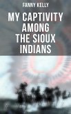 My Captivity Among the Sioux Indians (eBook, ePUB)