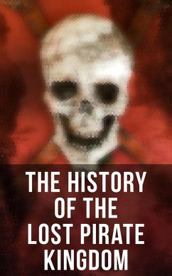 The History of the Lost Pirate Kingdom (eBook, ePUB) - Johnson, Captain Charles; Ellms, Charles; Defoe, Daniel