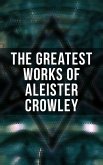 The Greatest Works of Aleister Crowley (eBook, ePUB)