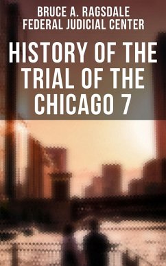 History of the Trial of the Chicago 7 (eBook, ePUB) - Ragsdale, Bruce A.; Center, Federal Judicial