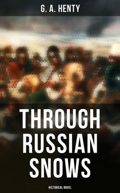 Through Russian Snows (Historical Novel) (eBook, ePUB) - Henty, G. A.