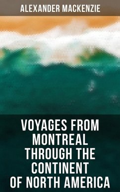 Voyages from Montreal Through the Continent of North America (eBook, ePUB) - Mackenzie, Alexander