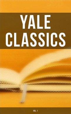 Yale Classics (Vol. 1) (eBook, ePUB) - Herodotus; Sappho; Homer; Hesiod; Alcaeus; Archilochus; Anacreon; Megara, Theognis of; Ceos, Simonides of; Bacchylides; Pindar; Aeschylus; Sophocles; Euripides; Aristophanes; Thucydides; Plato; Aristotle; Lysias; Demosthenes; Apollonius; Callimachus; Theocritus; Plutarch; Epictetus; Murray, Gilbert