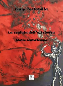 La scalata dell'esistenza (eBook, ePUB) - Tortorella, Luigi