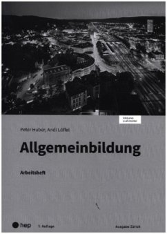 Allgemeinbildung, Ausgabe Zürich, Arbeitsheft (Print inkl. eLehrmittel) - Huber, Peter;Löffel, Andi