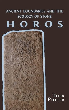Horos: Ancient Boundaries and the Ecology of Stone - Potter, Thea
