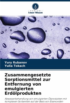 Zusammengesetzte Sorptionsmittel zur Entfernung von emulgierten Erdölprodukten - Rubanov, Yury;Tokach, Yulia