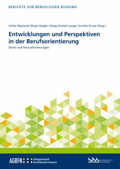 Entwicklungen und Perspektiven in der Berufsorientierung - Weyland, Ulrike;Ziegler, Birgit;Driesel-Lange, Katja