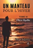 Un manteau pour l'hiver: Tome III - Chère Agathe