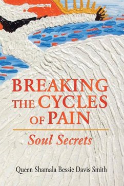 Breaking the Cycles of Pain - Smith, Queen Shamala Bessie Davis