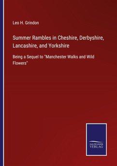 Summer Rambles in Cheshire, Derbyshire, Lancashire, and Yorkshire - Grindon, Leo H.