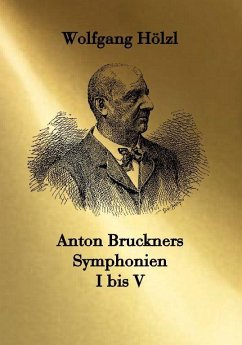 Anton Bruckners Symphonien I bis V - Hölzl, Wolfgang