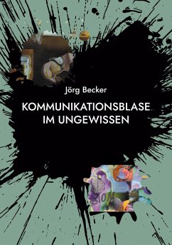 Kommunikationsblase im Ungewissen - Becker, Jörg
