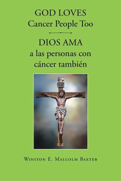 God loves cancer people too - Dios ama a las personas con cancer también - Malcolm Baxter, Winston E.