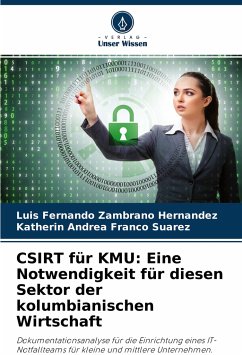 CSIRT für KMU: Eine Notwendigkeit für diesen Sektor der kolumbianischen Wirtschaft - Zambrano Hernandez, Luis Fernando;Franco Suarez, Katherin Andrea