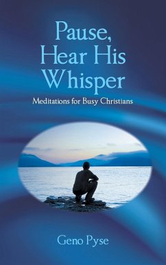 Pause, Hear His Whisper: Meditations for Busy Christians - Pyse, Geno