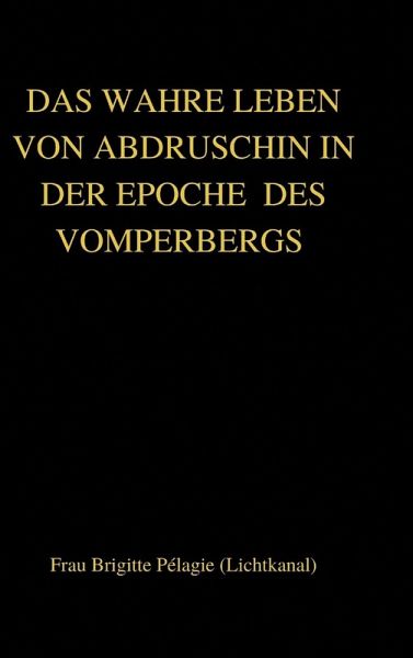 DAS WAHRE LEBEN VON ABDRUSCHIN IN DER EPOCHE DES VOMPERBERGS (hardcover) DAS WAHRE LEBEN VON ABDRUSCHIN IN DER EPOCHE DES VOMPERBERGS (hardcover)