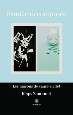 Famille décomposée: Les liaisons de cause à effet - Régis, Simonnet