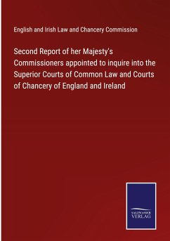 Second Report of her Majesty's Commissioners appointed to inquire into the Superior Courts of Common Law and Courts of Chancery of England and Ireland