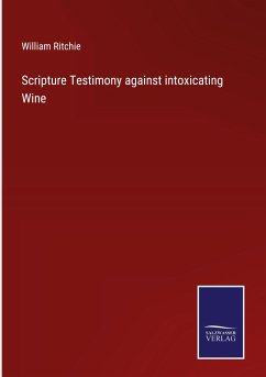 Scripture Testimony against intoxicating Wine - Ritchie, William