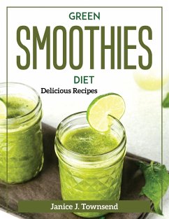 Green Smoothies Diet: Delicious Recipes - Janice J Townsend