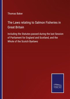 The Laws relating to Salmon Fisheries in Great Britain - Baker, Thomas