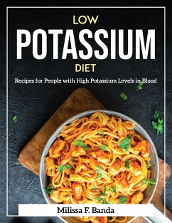Low Potassium Diet: Recipes for People with High Potassium Levels in Blood - Milissa F Banda