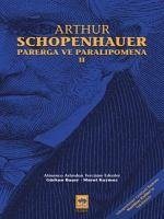 Parerga ve Paralipomena II - Schopenhauer, Arthur