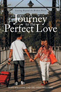 A Journey to the Perfect Love: Lasting Beyond the Broken Pieces - Williams, Hope; Williams, Orlando