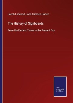 The History of Signboards - Larwood, Jacob; Hotten, John Camden